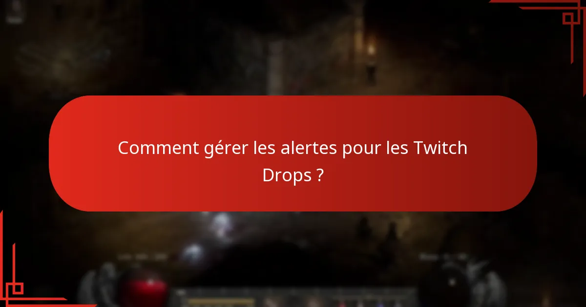 Comment gérer les alertes pour les Twitch Drops ?