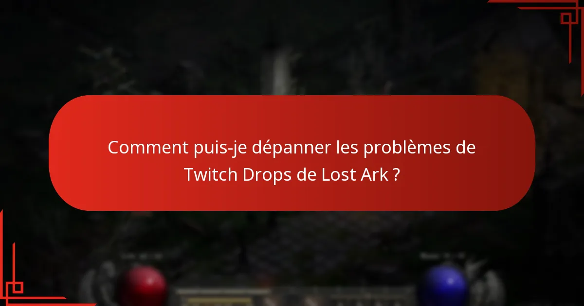 Comment puis-je dépanner les problèmes de Twitch Drops de Lost Ark ?