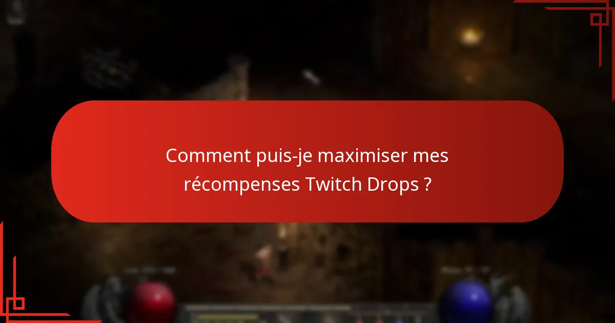 Comment puis-je maximiser mes récompenses Twitch Drops ?