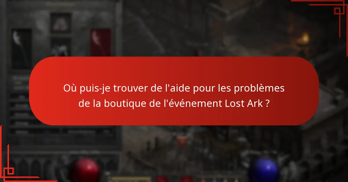 Où puis-je trouver de l’aide pour les problèmes de la boutique de l’événement Lost Ark ?