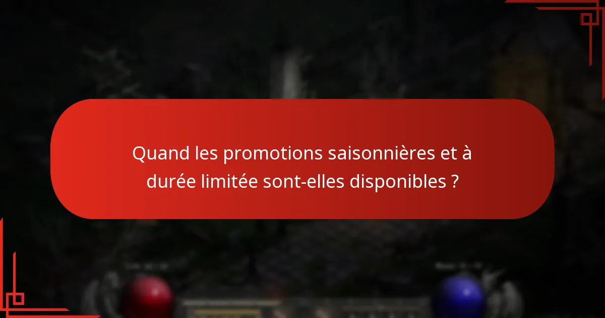 Quand les promotions saisonnières et à durée limitée sont-elles disponibles ?