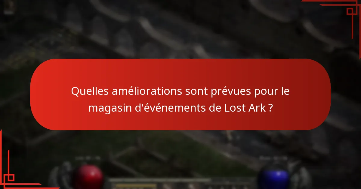 Quelles améliorations sont prévues pour le magasin d’événements de Lost Ark ?