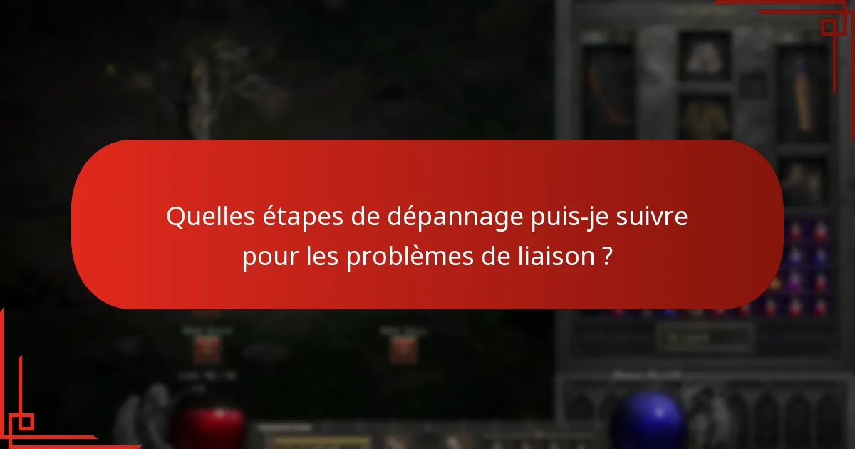 Quelles étapes de dépannage puis-je suivre pour les problèmes de liaison ?