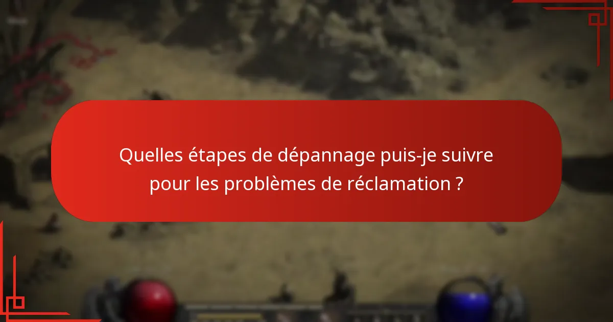 Quelles étapes de dépannage puis-je suivre pour les problèmes de réclamation ?