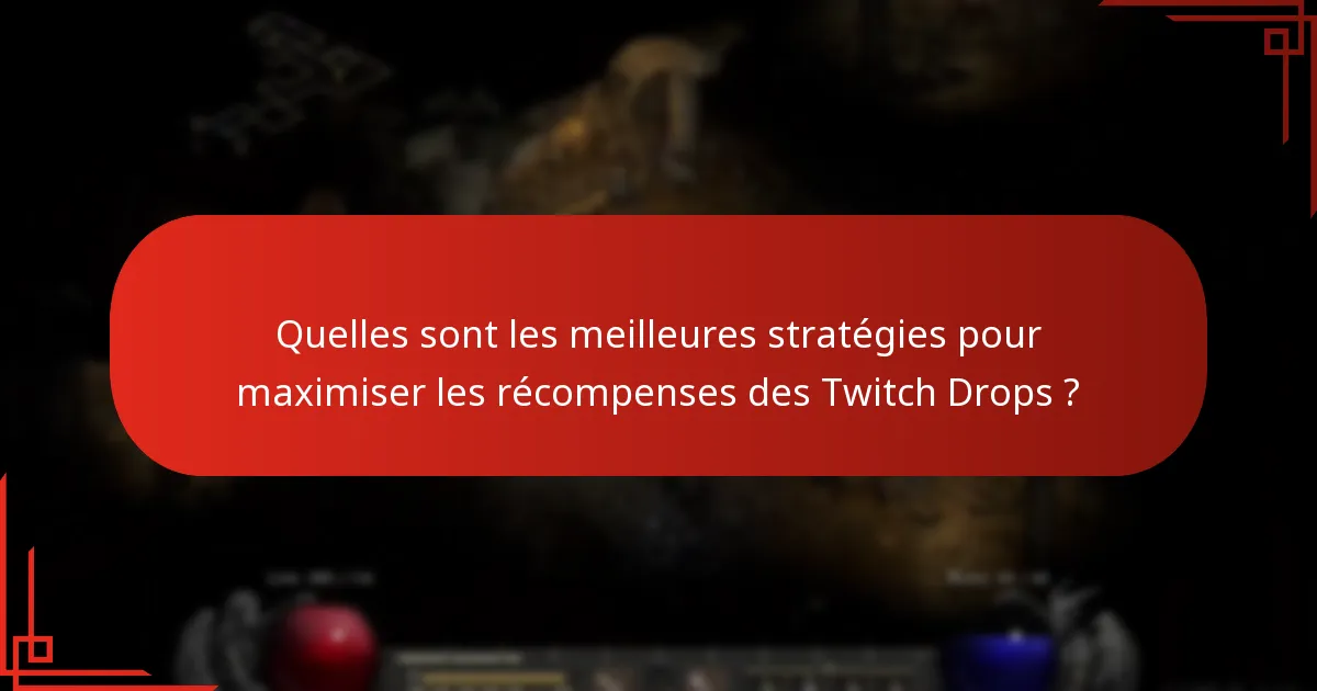 Quelles sont les meilleures stratégies pour maximiser les récompenses des Twitch Drops ?