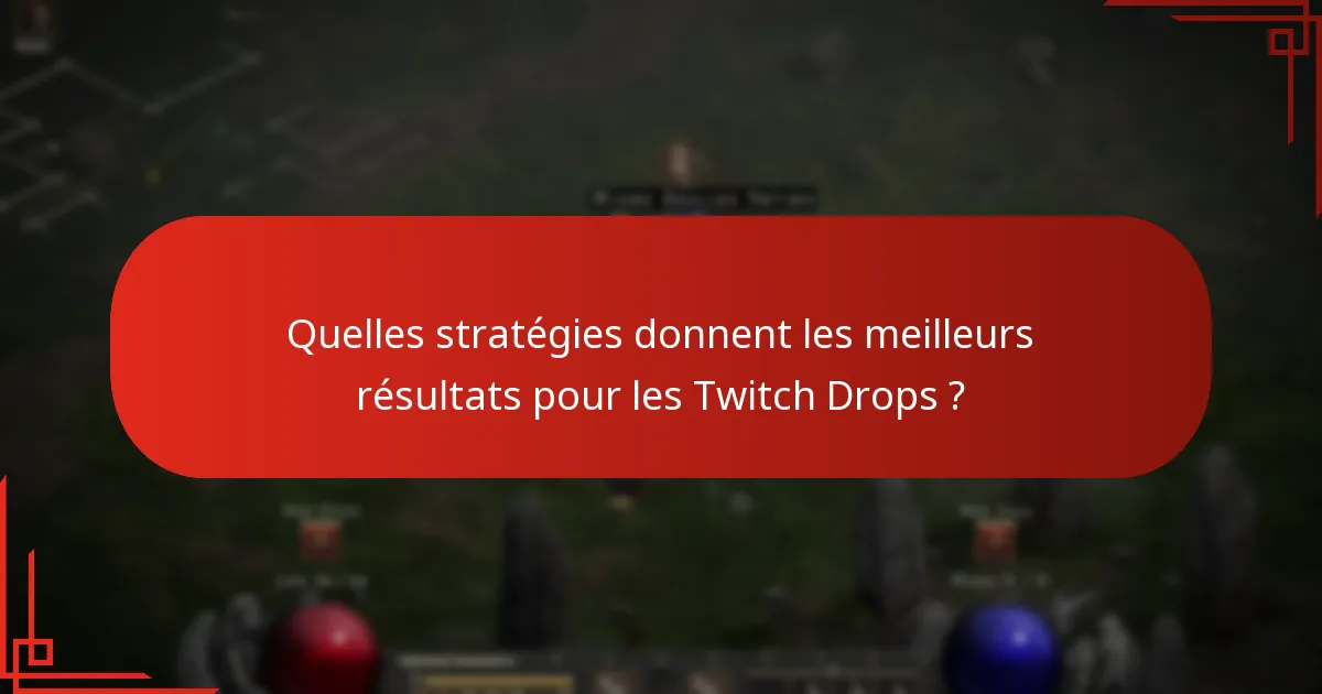 Quelles stratégies donnent les meilleurs résultats pour les Twitch Drops ?