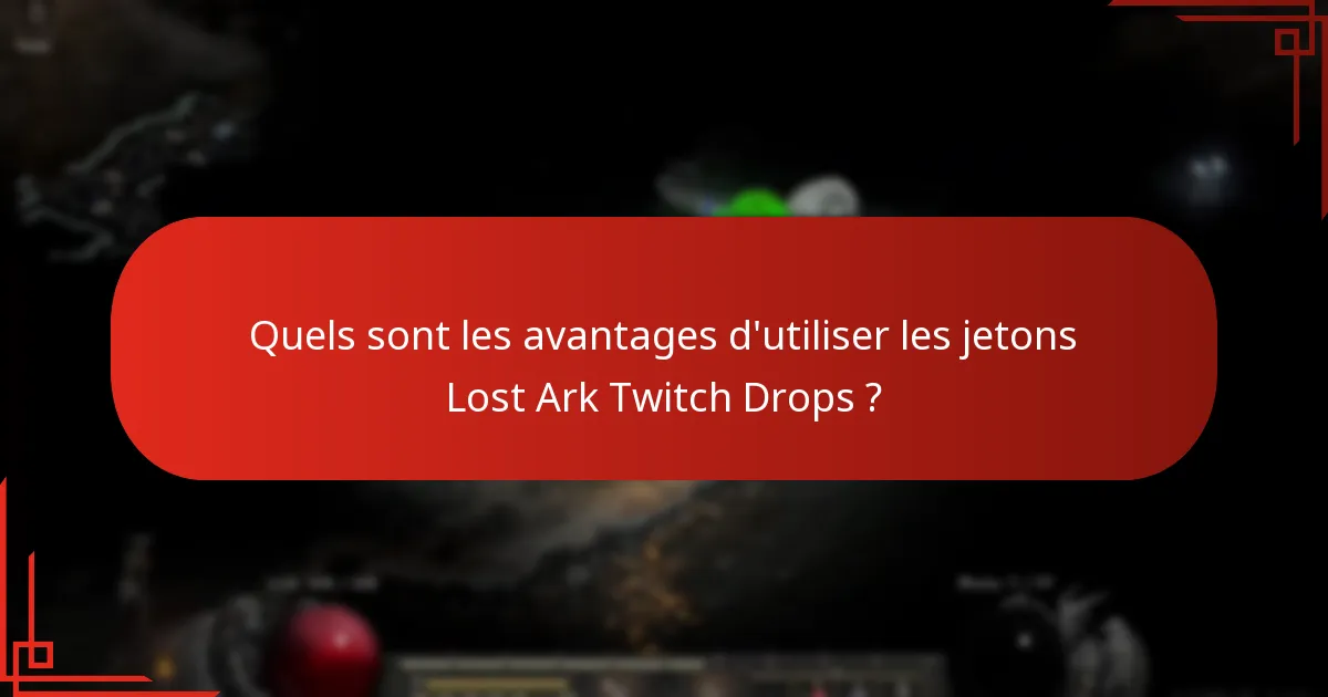 Quels sont les avantages d’utiliser les jetons Lost Ark Twitch Drops ?