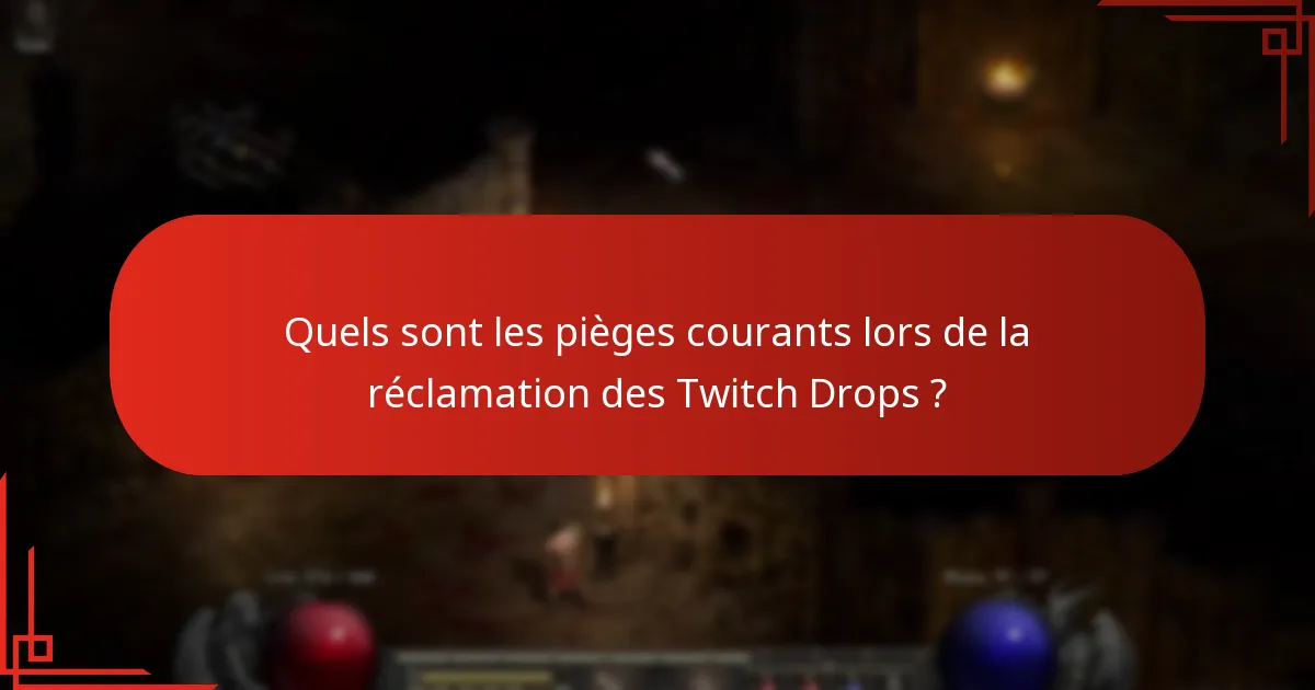 Quels sont les pièges courants lors de la réclamation des Twitch Drops ?